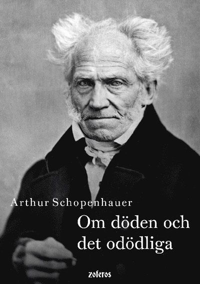 Om döden och det odödliga - Arthur Schopenhauer - Books - Gustav Almlöfs bokf. Zoferos - 9789198785357 - December 4, 2023