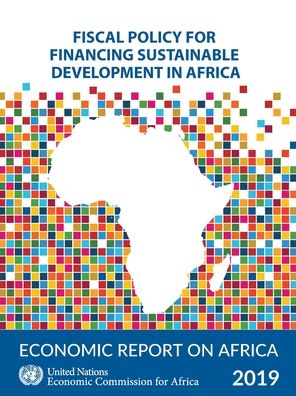 Cover for United Nations. Economic Commission for Africa · Economic report on Africa 2019: fiscal policy for financing sustainable development in Africa (Paperback Book) (2019)