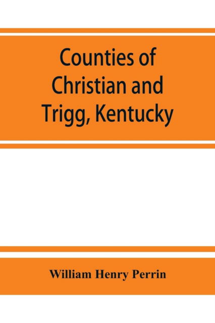 Cover for William Henry Perrin · Counties of Christian and Trigg, Kentucky (Taschenbuch) (2019)