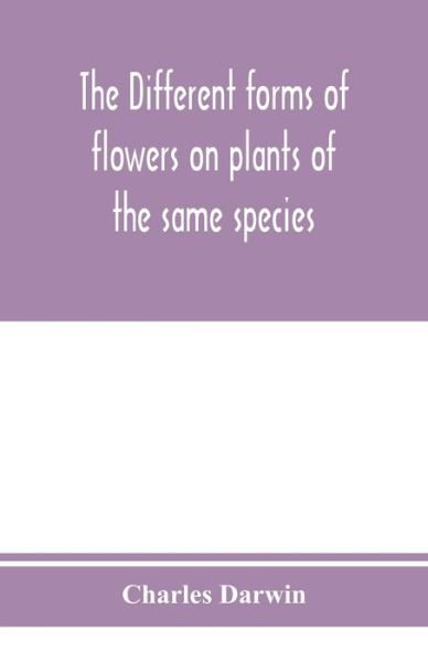 Cover for Charles Darwin · The different forms of flowers on plants of the same species (Paperback Book) (2020)