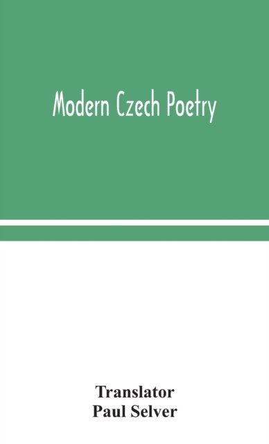 Modern Czech poetry - Paul Selver - Bøker - Alpha Edition - 9789354048357 - 13. august 2020