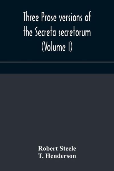 Cover for Robert Steele · Three prose versions of the Secreta secretorum (Volume I) (Paperback Book) (2020)