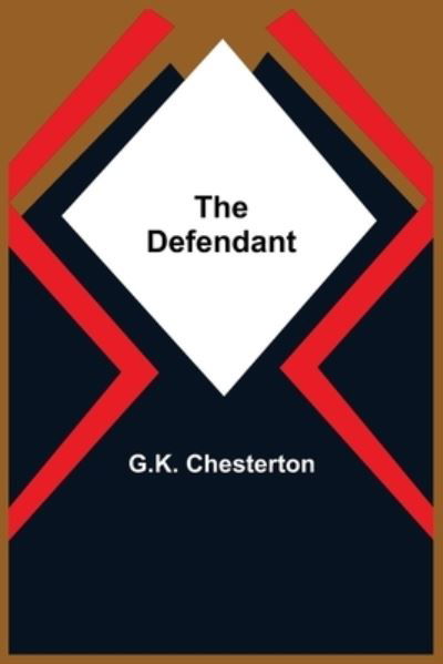 The Defendant - G K Chesterton - Bøger - Alpha Edition - 9789354754357 - 5. juli 2021