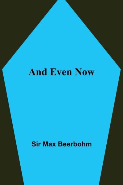 Cover for Sir Max Beerbohm · And Even Now (Taschenbuch) (2021)