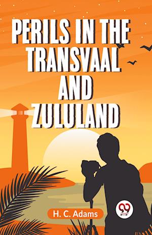 Cover for Adams H C · Perils in the Transvaal and Zululand (Edition2023) (Paperback Book) (2023)