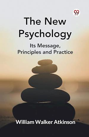 Cover for William Walker Atkinson · The New Psychology its Message, Principles and Practice (Paperback Bog) (2025)