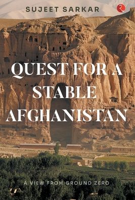 Cover for Sujeet Sarkar · Quest for a Stable Afghanistan: a View from Ground Zero (Hardcover Book) (2021)