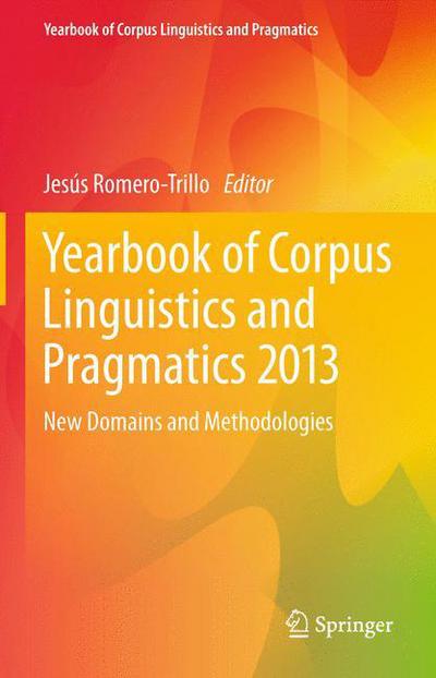 Jesus Romero-trillo · Yearbook of Corpus Linguistics and Pragmatics 2013: New Domains and Methodologies - Yearbook of Corpus Linguistics and Pragmatics (Pocketbok) [2013 edition] (2015)