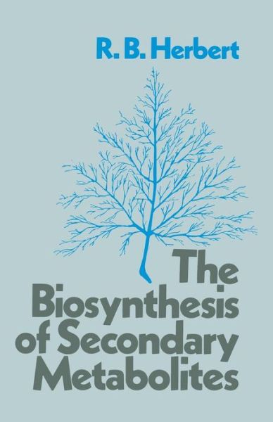 R. B. Herbert · The Biosynthesis of Secondary Metabolites (Paperback Book) [Softcover reprint of the original 1st ed. 1981 edition] (2011)