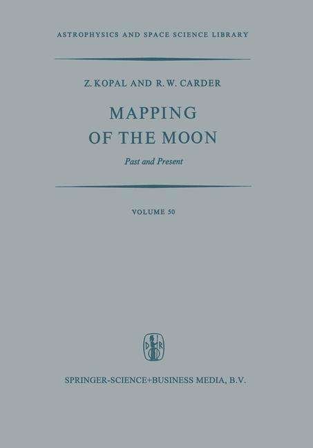 Cover for Zdenek Kopal · Mapping of the Moon: Past and Present - Astrophysics and Space Science Library (Taschenbuch) [Softcover reprint of the original 1st ed. 1974 edition] (2013)