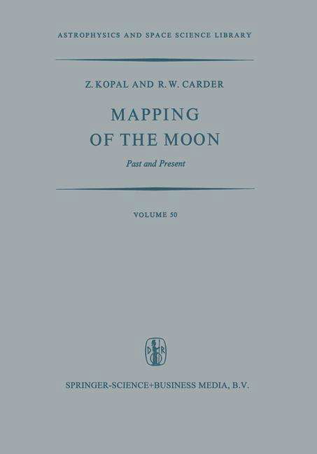 Mapping of the Moon: Past and Present - Astrophysics and Space Science Library - Zdenek Kopal - Books - Springer - 9789401021357 - October 3, 2013