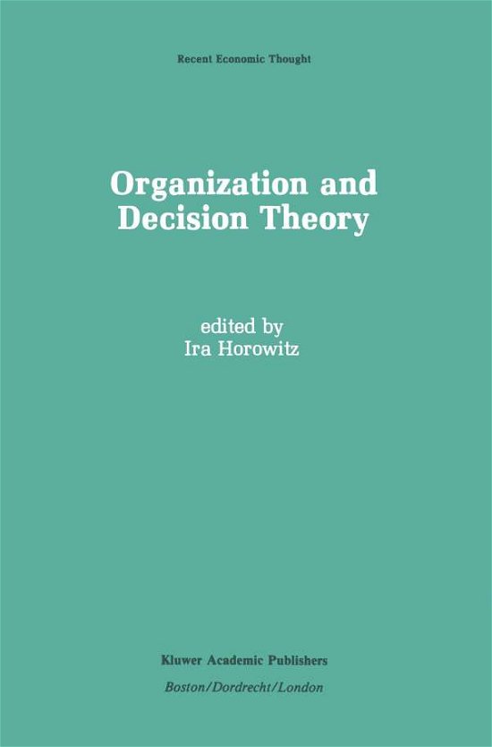 Ira Horowitz · Organization and Decision Theory - Recent Economic Thought (Paperback Book) [Softcover reprint of the original 1st ed. 1990 edition] (2011)