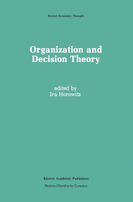 Organization and Decision Theory - Recent Economic Thought - Ira Horowitz - Books - Springer - 9789401076357 - November 3, 2011