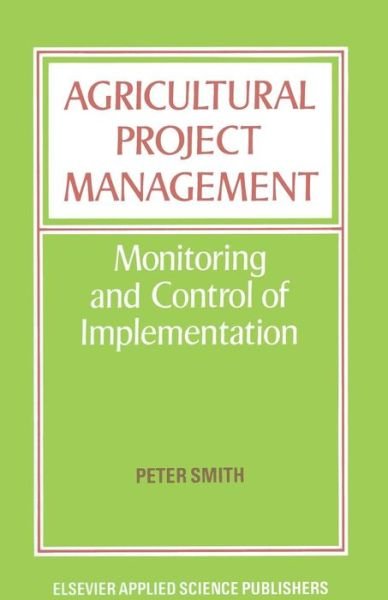 Cover for Peter Smith · Agricultural Project Management: Monitoring and Control of Implementation (Paperback Bog) [Softcover reprint of the original 1st ed. 1984 edition] (2011)