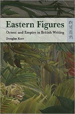 Cover for Douglas Kerr · Eastern Figures - Orient and Empire in British Writing (Paperback Book) (2008)