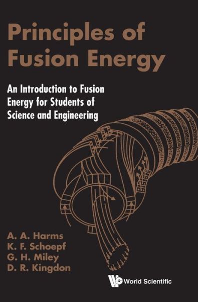 Cover for Harms, Archie A (Mcmaster Univ, Canada) · Principles Of Fusion Energy: An Introduction To Fusion Energy For Students Of Science And Engineering (Hardcover bog) (2000)