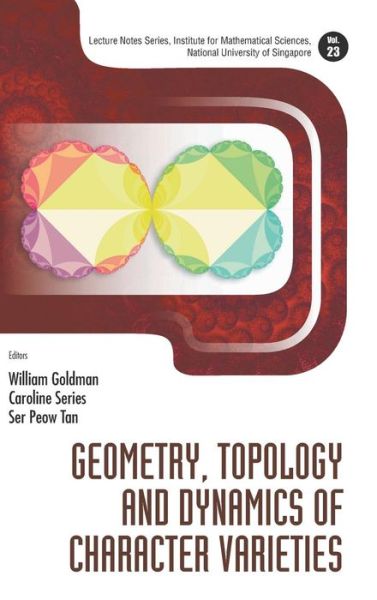 Geometry, Topology And Dynamics Of Character Varieties - Lecture Notes Series, Institute for Mathematical Sciences, National University of Singapore - William Goldman - Boeken - World Scientific Publishing Co Pte Ltd - 9789814401357 - 21 augustus 2012