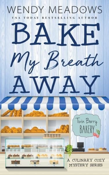 Cover for Wendy Meadows · Bake My Breath Away: A Culinary Cozy Mystery Series (Paperback Book) (2022)