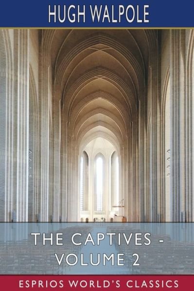 Cover for Hugh Walpole · The Captives - Volume II (Esprios Classics) (Pocketbok) (2024)