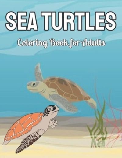 Cover for Terry Ann · Sea Turtles Coloring Book for Adults: An Adults Coloring Book With Sea Turtles For Adults Gifts Ideas (Taschenbuch) (2022)