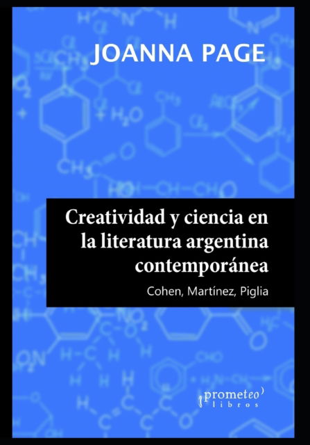 Creatividad y ciencia en la literatura argentina contemporanea: Cohen, Martinez, Piglia - Joanna Page - Boeken - Independently Published - 9798452010357 - 7 augustus 2021