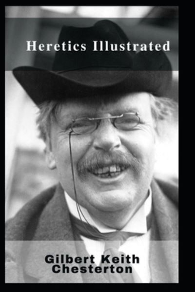 Heretics Illustrated - G K Chesterton - Kirjat - Independently Published - 9798464198357 - keskiviikko 25. elokuuta 2021