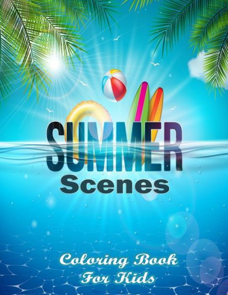 Summer Scenes Coloring Book For Kids - Faycal Designs - Books - Independently Published - 9798522834357 - June 18, 2021