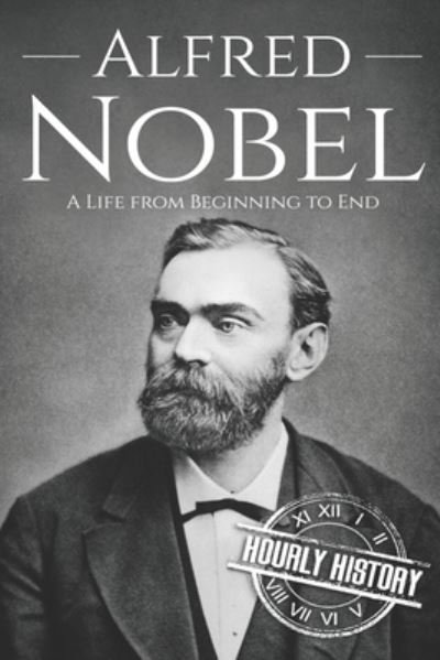 Cover for Hourly History · Alfred Nobel: A Life from Beginning to End - Biographies of Inventors (Paperback Book) (2020)