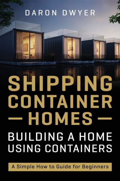 Shipping Container Homes - Daron Dwyer - Books - Independently Published - 9798562616357 - November 11, 2020