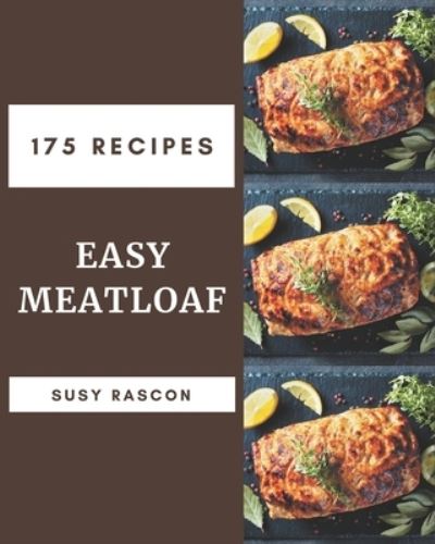 175 Easy Meatloaf Recipes - Susy Rascon - Books - Independently Published - 9798573353357 - November 28, 2020