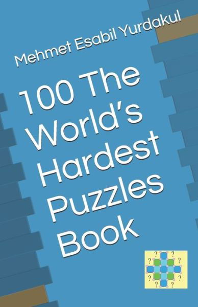 Cover for Mehmet Esabil Yurdakul · 100 The World's Hardest Puzzles Book (Paperback Book) (2020)
