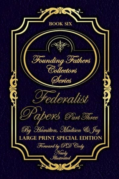 Federalist Papers Part Three - Illustrated & Large Print Special Addition - Hamilton Madison Jay - Książki - Independently Published - 9798615725357 - 21 lutego 2020