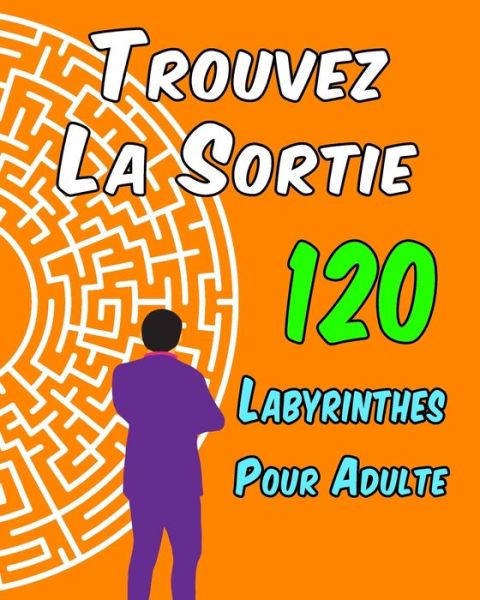 Cover for Labyrinthe Livre Édition · Trouvez La Sortie 120 Labyrinthes Pour Adulte (Paperback Book) (2020)