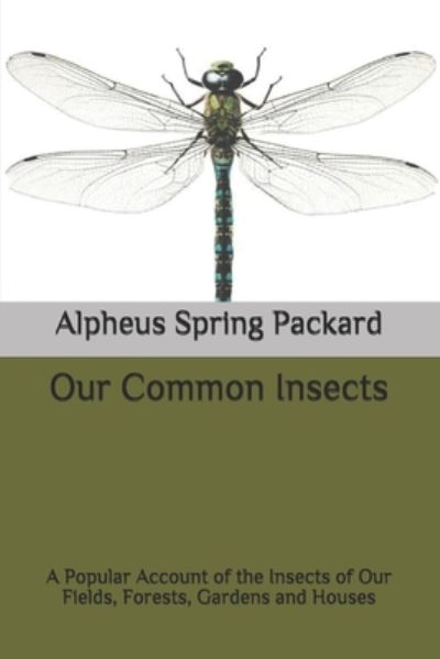 Our Common Insects - Alpheus Spring Packard - Książki - Independently Published - 9798655792357 - 4 lipca 2020