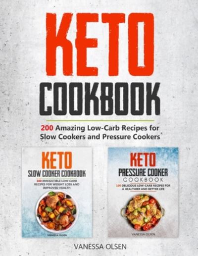 Cover for Olsen Vanessa Olsen · Keto Cookbook: 200 Amazing Recipes for Slow Cookers and Pressure Cookers (Paperback Book) (2020)