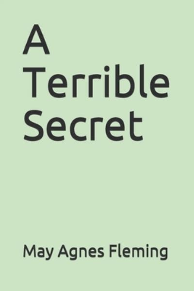 A Terrible Secret - May Agnes Fleming - Books - Independently Published - 9798677866357 - October 8, 2020