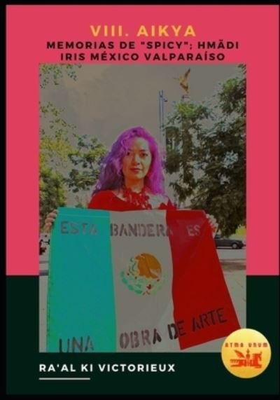 VIII. Aikya. Memorias de "Spicy"; Hmadi Iris Mexico Valparaiso - Ra'al Ki Victorieux - Bøker - Independently Published - 9798689072357 - 22. september 2020