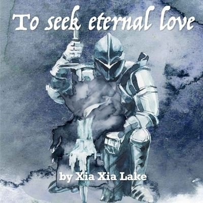 Cover for Xia Xia Lake · To Seek Eternal Love (Taschenbuch) (2021)