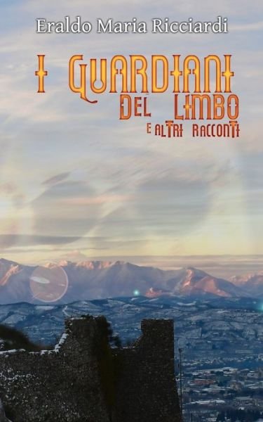 Cover for Eraldo Maria Ricciardi · I Guardiani del Limbo e altri racconti (Taschenbuch) (2021)