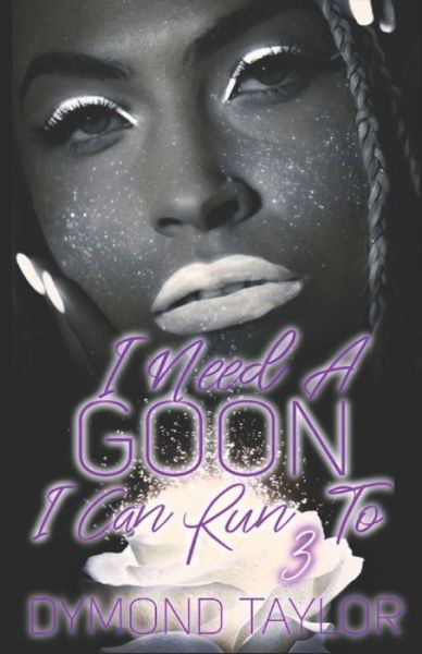 I Need A Goon I Can Run To 3 - Dymond Taylor - Books - Independently Published - 9798721783357 - March 14, 2021