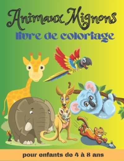 Cover for Univers Art · Animaux Mignons: Livre De Coloriage Pour Les Enfants De 4 a 8 Ans, Coloriage Animaux De La Foret, 49 Adorables Dessins a Colorier: Dessins Mignons D'animaux De ... Pingouin, Cerf, Rhinoceros, Raton Laveur...., Filles et Garcons, Cadeau Pour Enfants ... (Paperback Book) (2021)