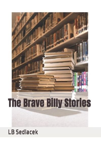 Cover for Lb Sedlacek · The Brave Billy Stories (Paperback Book) (2021)