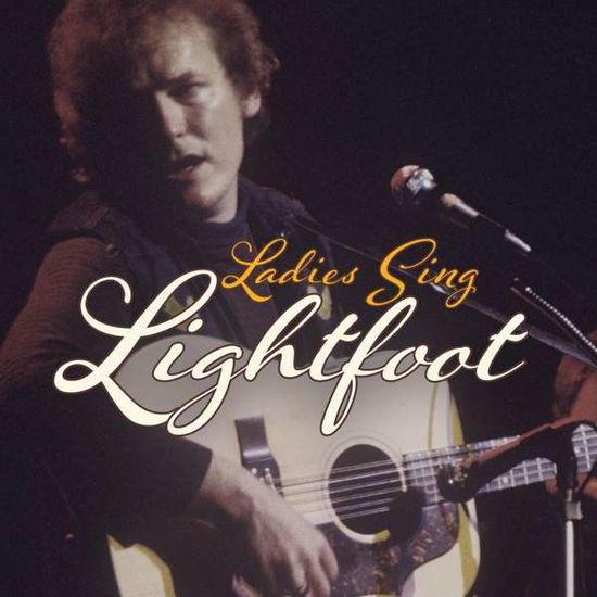 Cover for Various Artists · Ladies Sing Lightfoot: The Songs Of Gordon Lightfoot (CD) (2021)