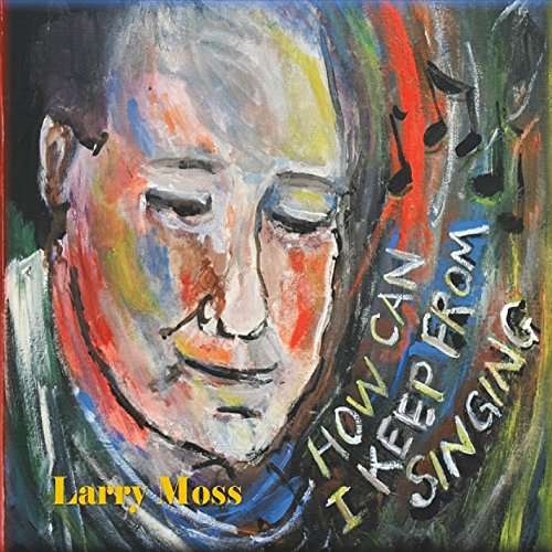 Cover for Larry Moss · How Can I Keep from Singing (CD) (2016)