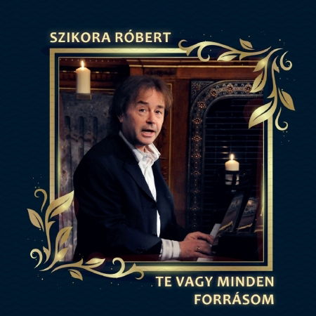 Cover for Te vagy minden forrásom · Szikora Róbert (CD)