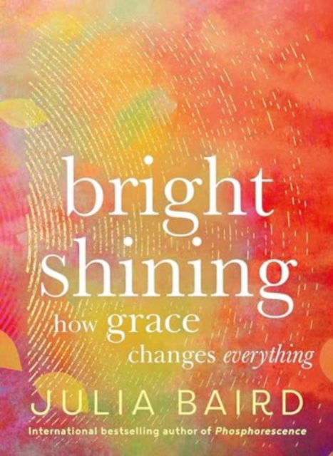 Bright Shining: How Grace Changes Everything - Julia Baird - Books - HarperCollins Publishers Inc - 9780063414358 - November 7, 2024