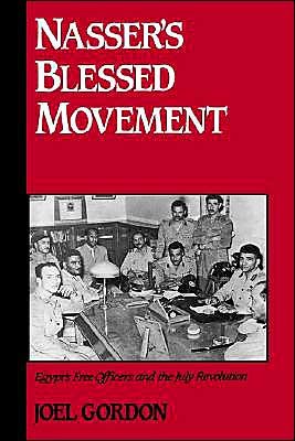 Cover for Gordon, Joel (Assistant Professor of History, Assistant Professor of History, Franklin and Marshall College) · Nasser's Blessed Movement: Egypt's Free Officers and the July Revolution - Studies in Middle Eastern History (Hardcover Book) (1992)