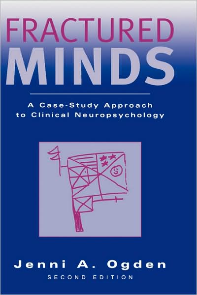 Cover for Ogden, Jenni A. (Associate Professor of Psychology, Associate Professor of Psychology, University of Auckland, New Zealand) · Fractured Minds: A Case-Study Approach to Clinical Neuropsychology (Hardcover Book) [2 Revised edition] (2005)