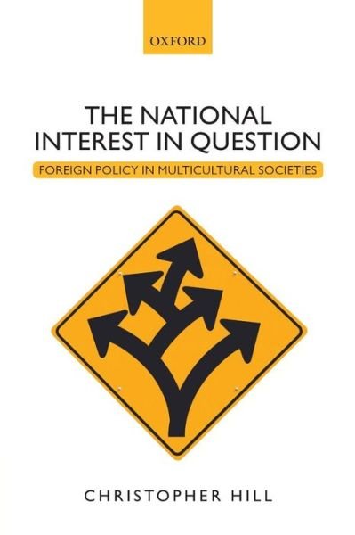 Cover for Hill, Christopher (Sir Patrick Sheehy Professor of International Relations, University of Cambridge) · The National Interest in Question: Foreign Policy in Multicultural Societies (Paperback Book) (2015)