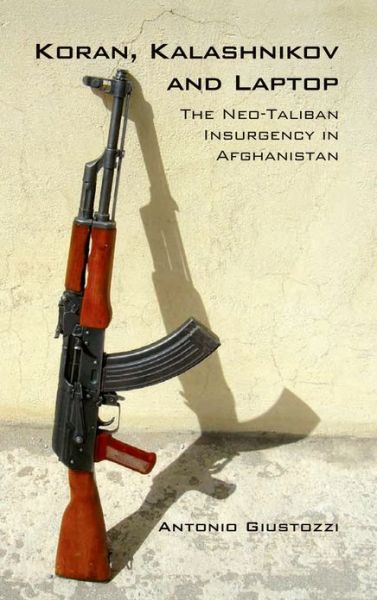 Cover for Antonio Giustozzi · Koran Kalashnikov and Laptop: the Neo-taliban Insurgency in Afghanistan 2002-2007 (Paperback Book) (2009)